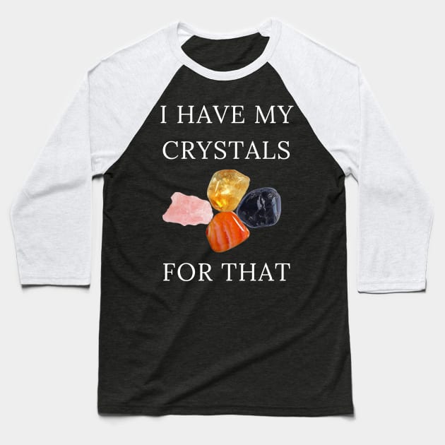 I Have My Crystals For Positive Thoughts Crystal Power Baseball T-Shirt by klimentina